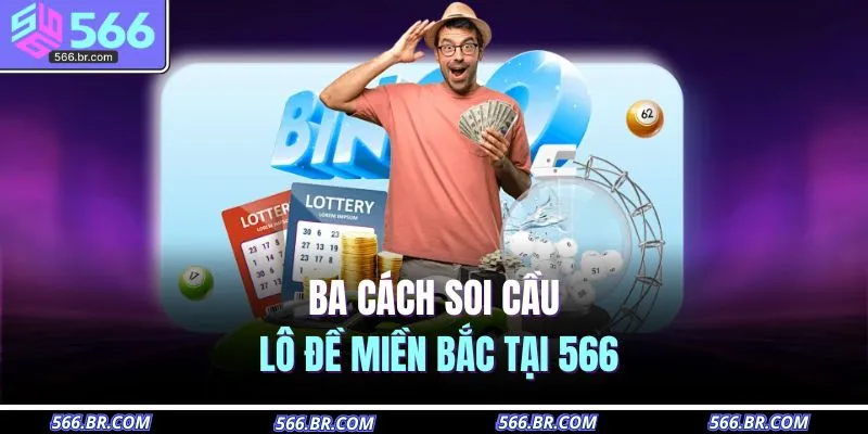 Ba cách soi cầu lô đề miền Bắc tại 566