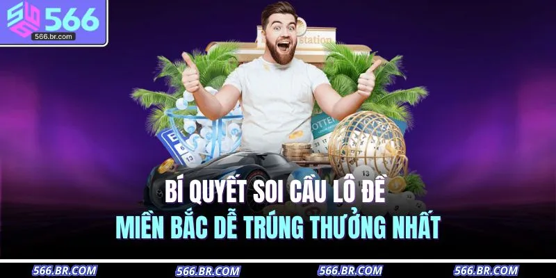 Bí quyết soi cầu lô đề miền Bắc dễ trúng thưởng nhất