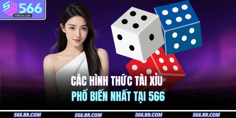 Các hình thức tài xỉu phổ biến nhất tại 566