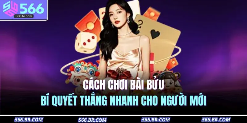 Cách Chơi Bài Bửu – Bí Quyết Thắng Nhanh Cho Người Mới