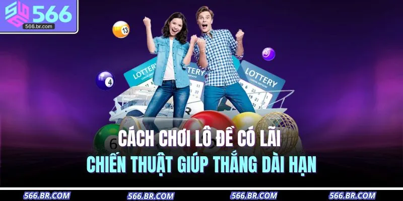 cach choi lo de co lai chien thuat giup thang dai han