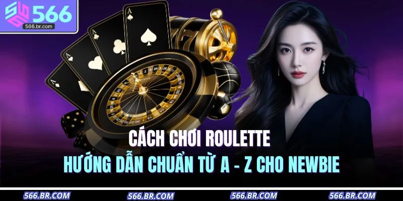 cach choi roulette huong dan chuan tu a z cho newbie