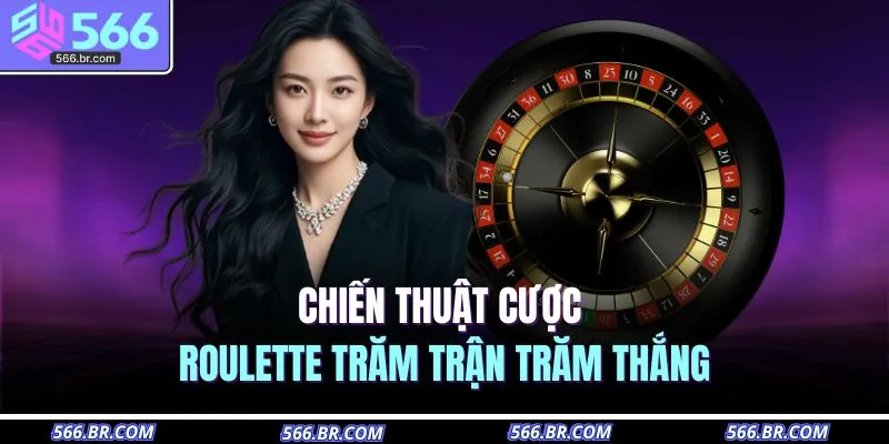 Chiến thuật cược roulette trăm trận trăm thắng