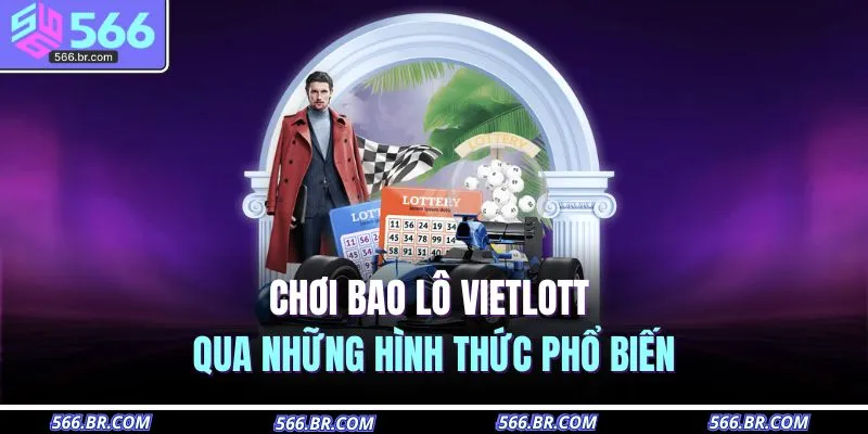 Cách Chơi Bao Lô Vietlott | Bí Quyết Thành Triệu Phú 2025 3 Chơi bao lô Vietlott qua những hình thức phổ biến