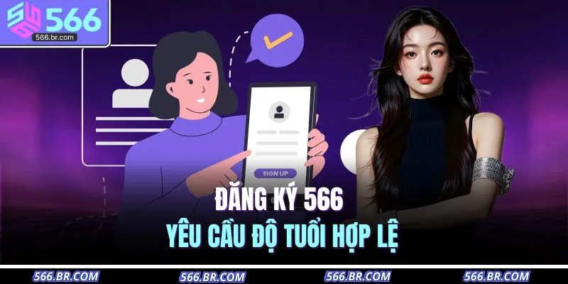 Đăng ký 566 yêu cầu độ tuổi hợp lệ 