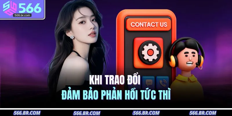 Khi trao đổi đảm bảo phản hồi tức thì 