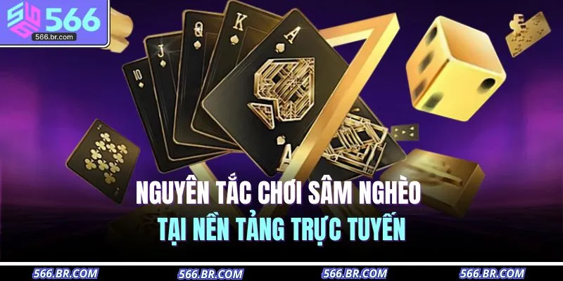 Nguyên tắc chơi sâm nghèo tại nền tảng trực tuyến