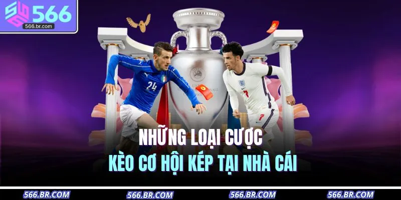 Kèo Cơ Hội Kép Là Gì? Chiếc Phao Cứu Sinh Giảm Thiểu Rủi Ro 3 Những loại cược kèo cơ hội kép tại nhà cái